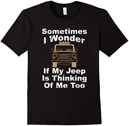 Men's Sometimes I Wonder If My Jeep Is Thinking Of Me too Shirt Large Black