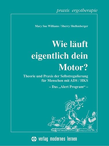 Wie Lauft Eigentlich Dein Motor Theorie Und Praxis Der Selbstregulierung Fur Menschen Mit Ads Hks Das Alert Program Praxis Ergotherapie Amazon De Williams Mary S Shellenberger Sherry Bucher