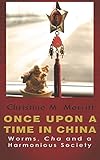 Once Upon A Time in China:: Worms, Cha and a Harmonious Society by Christine Merritt, Esmeralda Baltazar