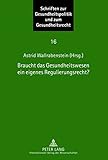 Image de Braucht das Gesundheitswesen ein eigenes Regulierungsrecht?: Beiträge zum Symposium des Instituts für europäische Gesundheitspolitik und Sozialrech