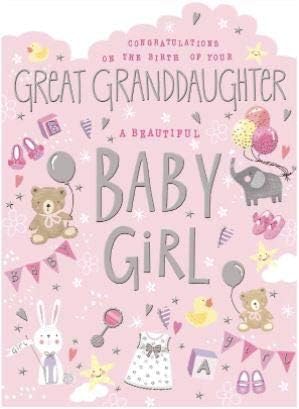 Noel Tatt New Baby Girl Greeting Card, Congratulations on the Birth of Your Great Granddaughter A Beautiful Baby Girl