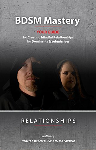 BDSM Mastery-Relationships  a guide for creating mindful relationships for Dominants and submissives