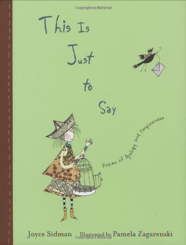 This is Just to Say: Poems of Apology and Forgiveness [Hardcover] [2007] (Author) Joyce Sidman, Pamela Zagarenski
