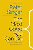 The Most Good You Can Do: How Effective Altruism Is Changing Ideas About Living Ethically