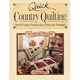 Quick Country Quilting: Over 80 Projects Featuring Easy Timesaving Techniques