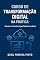 Livro Curso de Transformação Digital na Prática: Estratégias práticas para inovar, automatizar e crescer na era digital