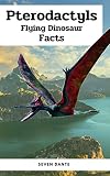 Pterodactyls Flying Dinosaur Facts : About Flying Dinosaur Facts Things you should know, Pteranodon, Pterodactylus