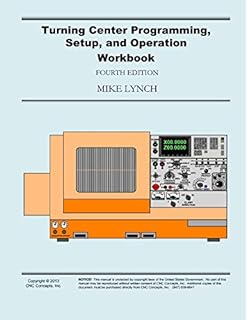 Turning Center Programming Setup And Operation Answer Book Lynch Mike 9781492802570 Amazon Com Books