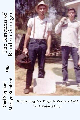 The Kindness of Random Strangers: Hitchhiking San Diego to Panama 1961 by Carl Stephani