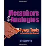Metaphors & Analogies: Power Tools for Teaching Any Subject
