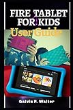 FIRE TABLET FOR KIDS USER GUIDE: A Step By Step