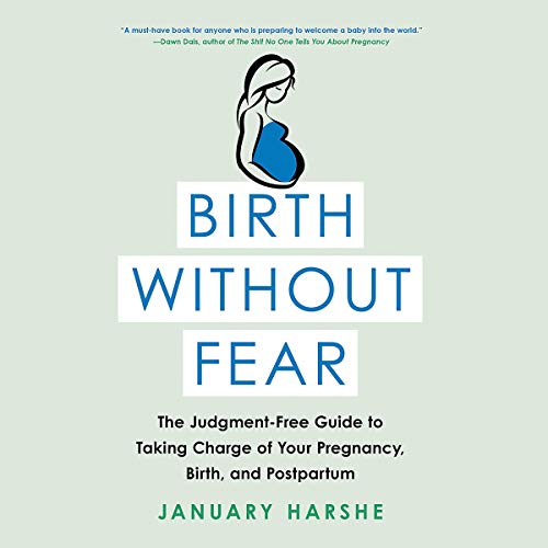 [D.o.w.n.l.o.a.d] Birth Without Fear: The Judgment-Free Guide to Taking Charge of Your Pregnancy, Birth, and Postpartu DOC
