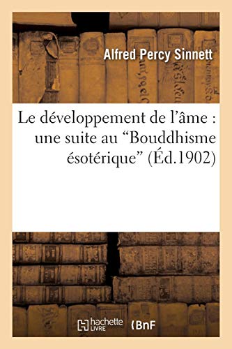 Le Developpement de L AME: Une Suite Au Bouddhisme Esoterique (Philosophie) Le Developpement de L AME: Une Suite Au Bouddhisme Esoterique (Philosophie)
