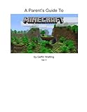 A Parent's Guide to Minecraft: Everything you need to know to talk to your child about Minecraft by 