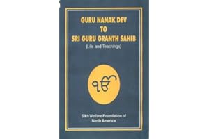 From Guru Nanak to Guru Granth Sahib: Life Stories and Teachings of the ten Masters (Sikh Gurus) and the Sri Guru Granth Sahi