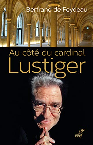 Au côté du cardinal Lustiger (HISTOIRE) (French Edition) by Bertrand de Feydeau