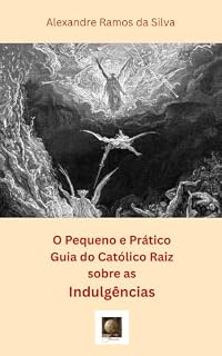 Livro O Pequeno e Prático Guia do Católico Raiz sobre as Indulgências