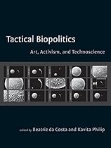 Tactical Biopolitics: Art; Activism; and Technoscience (Leonardo Book Series)