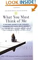 What You Must Think of Me: A Firsthand Account of One Teenager's Experience with Social Anxiety Disorder (Adolescent Mental Health Initiative)