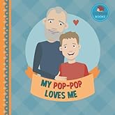 My Pop-Pop Loves Me: A Picture Book for Young Children and Grandparents; Boy Version (Cute Grandparent Books)