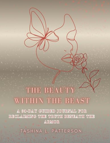 Beauty Within the Beast: A 30-Day Guided Journal for Reclaiming the Truth Beneath the Armor