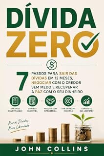 Livro Dívida Zero: 7 Passos Para Sair das Dívidas em 12 Meses, Negociar com o Credor sem Medo e Recuperar a Paz com o Seu Dinheiro