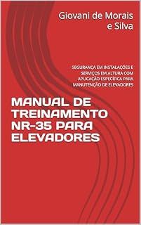 Livro MANUAL DE TREINAMENTO NR-35 PARA ELEVADORES: SEGURANÇA EM INSTALAÇÕES E SERVIÇOS EM ALTURA COM APLICAÇÃO ESPECÍFICA PARA MANUTENÇÃO DE ELEVADORES