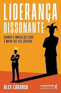 Livro Liderança dissonante: Quando o umbigo do líder é maior que seu cérebro