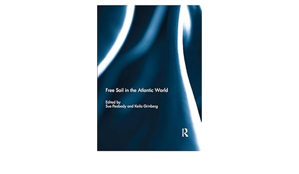 Amazoncom Free Soil In The Atlantic World Ebook Sue - 