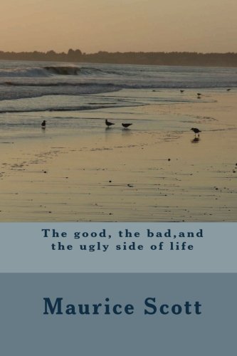 The good, the bad,and the ugly side of life by Dr Maurice Reid Scott