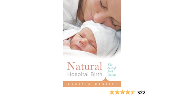 Natural Hospital Birth The Best Of Both Worlds Gabriel Cynthia 4708364243441 Books Amazon Ca
