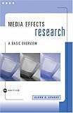 Media Effects Research: A Basic Overview (with InfoTrac) (Wadsworth Series in Mass Communication and by Glenn G. Sparks