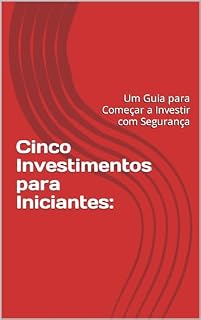 Livro Cinco Investimentos para Iniciantes: : Um Guia para Começar a Investir com Segurança