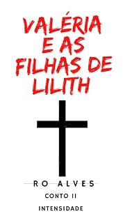 Livro Valéria e as filhas de Lilith: CONTO 2 - Intensidade