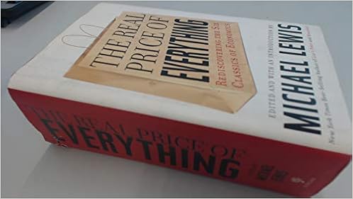 The Real Price Of Everything Rediscovering The Six Classics Of Economics Michael Lewis Amazon Com Books