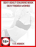 Sexy Adult Coloring book Sexy French Women (Sexy Coloring books) by T R Hodeck