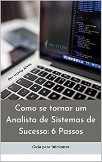 Livro Como se tornar um Analista de Sistemas de Sucesso: 6 Passos (Apaixonados por Tecnologia da Informação)