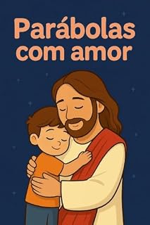 Livro As Parábolas de Jesus: Livro Infantil com Lições Bíblicas para Pequenos Corações
