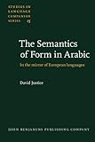 The Semantics of Form in Arabic in the Mirror of European Languages, Justice, David, 9027230218