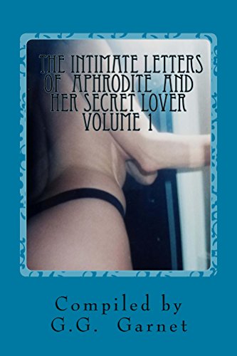 The Intimate Letters of Aphrodite and Her Secret Lover - Volume 1: Just a Taste by G.G. Garnet