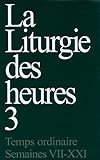 La Liturgie des heures, tome 3 : Temps ordinaire, Semaines VII-XXI by 