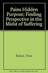 Pain's Hidden Purpose: Finding Perspective in the Midst of Suffering Paperback December 26, 1984