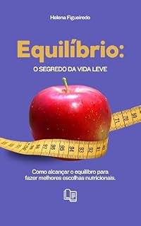 Livro Equilíbrio: O Segredo da Vida Leve: Como alcançar equilíbrio e fazer melhores escolhas nutricionais