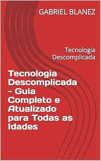 Livro Tecnologia Descomplicada - Guia Completo e Atualizado para Todas as Idades: Tecnologia Descomplicada