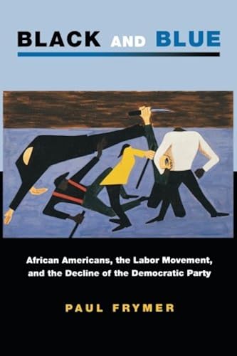 Download Black and Blue – African Americans, the Labor Movement, and the Decline of the Democratic Party PDF