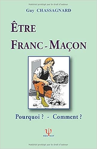 Amazon Fr Etre Franc Macon Pourquoi Comment Chassagnard Guy Segnat Livres