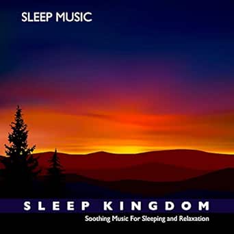 Sleep Kingdom Soothing Music For Sleeping And Relaxation By Sleep Music Relaxing Music Sleeping Music On Amazon Music Amazon Com