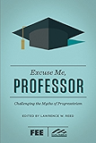 Excuse Me, Professor: Challenging the Myths of Progressivism