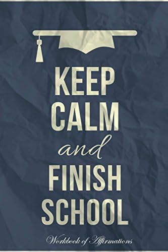 Keep Calm Finish School Workbook of Affirmations Keep Calm Finish School Workbook of Affirmations: Bullet Journal, Food Diary, Recipe Notebook, Planner, to Do List, Scrapbook, Academic Notepad Paperback – Import, 1 May 2017