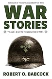 War Stories Volume I: D-Day to the Liberation of Paris by